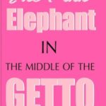 The Pink Elephant In the Middle of the Getto