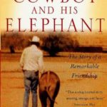 The Cowboy and His Elephant: The Story of a Remarkable Friendship