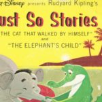 Walt Disney Presents – Rudyard Kipling’s Just so Stories, “The Cat That Walked By Himself, and the Elephant’s Child”