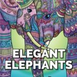 Elegant Elephants: An Adult Coloring Book with Elephant Mandala Designs and Stress Relieving Patterns for Anger Release, Adult Relaxation, and Zen