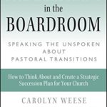 The Elephant in the Boardroom: Speaking the Unspoken about Pastoral Transitions (Jossey-Bass Leadership Network Series)