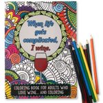 When Life Gets Complicated, I Wine – Funny Adult Coloring Book – Includes 12 Colored Pencils – Perfect White Elephant, Novelty Gift, or Gifts for Women Friends