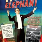 Hiding the Elephant: How Magicians Invented the Impossible and Learned to Disappear