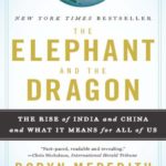 The Elephant and the Dragon: The Rise of India and China and What It Means for All of Us