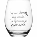 I’m Not Slurring My Words. I’m Speaking in Cursive – Cute, Novelty, Etched Wine Glass by Lushy Wino – Large 16 Ounce Size with Funny, Etched Sayings – Gift Box