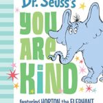 Dr. Seuss’s You Are Kind: Featuring Horton the Elephant (Classic Seuss)