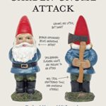 How to Survive a Garden Gnome Attack: Defend Yourself When the Lawn Warriors Strike (And They Will)