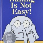Waiting Is Not Easy! (An Elephant and Piggie Book)