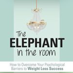 The Elephant in the Room: How to Overcome Your Psychological Barriers to Weight Loss Success