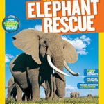 National Geographic Kids Mission: Elephant Rescue: All About Elephants and How to Save Them (NG Kids Mission: Animal Rescue)