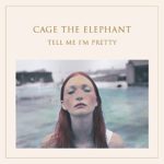 Tell Me I’m Pretty by Cage The Elephant (2015-05-04)