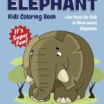 Elephant Kids Coloring Book +Fun Facts for Kids to Read about Elephants: Children Activity Book for Girls & Boys Age 4-8, with 30 Super Fun Coloring … (Gifted Kids Coloring Animals) (Volume 18)