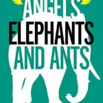 Angels, Elephants and Ants