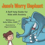 Jane’s Worry Elephant: A Self-help Guide for Kids With Anxiety