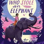 The Girl Who Stole An Elephant