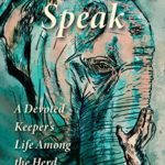 Elephant Speak: A Devoted Keeper’s Life Among the Herd