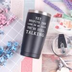 Funny Sarcastic Humorous Tumbler Yet Despite The Look On My Face You Are Still Talking Tumbler Sarcasm Work Christmas White Elephant Gift for Men Boss Manager Supervisor 20 Oz Black