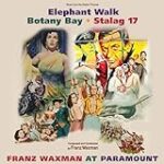 Elephant Walk, Botany Bay, and Stalag 17: Franz Waxman at Paramount, limited-edition CD