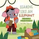 Leading Like an Elephant: Big Heart, Big Difference (1 Layer Deep)